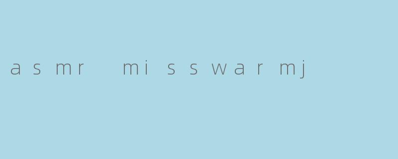 asmr misswarmj